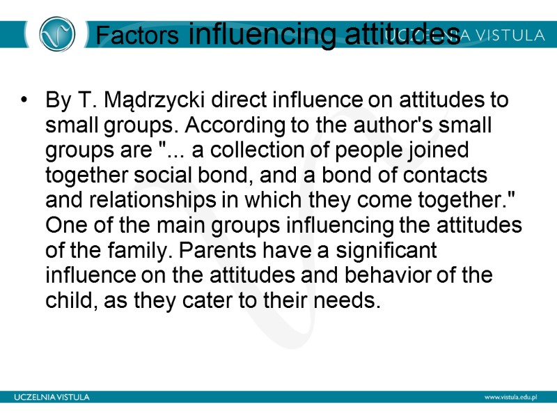 Factors influencing attitudes  By T. Mądrzycki direct influence on attitudes to small groups.